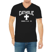 Catholic Since Ad 33 God Jesus Christian Men Women Kids T Shirt V-neck Tee | Artistshot