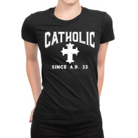 Catholic Since Ad 33 God Jesus Christian Men Women Kids T Shirt Ladies Fitted T-shirt | Artistshot