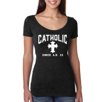 Catholic Since Ad 33 God Jesus Christian Men Women Kids T Shirt Women's Triblend Scoop T-shirt | Artistshot