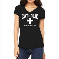 Catholic Since Ad 33 God Jesus Christian Men Women Kids T Shirt Women's V-neck T-shirt | Artistshot