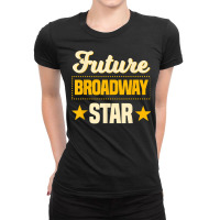 Future Broadway Star Musical Theater Drama T Shirt Ladies Fitted T-shirt | Artistshot