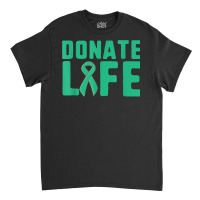 Donate Life Organ Donor Advocate T Shirt Classic T-shirt | Artistshot