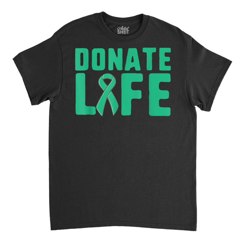 Donate Life Organ Donor Advocate T Shirt Classic T-shirt by susanzqbraigu | Artistshot