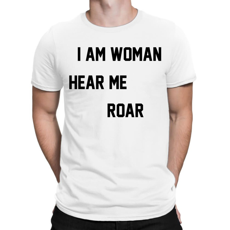 I Am Woman Hear Me Roar T-Shirt by danidikadi | Artistshot