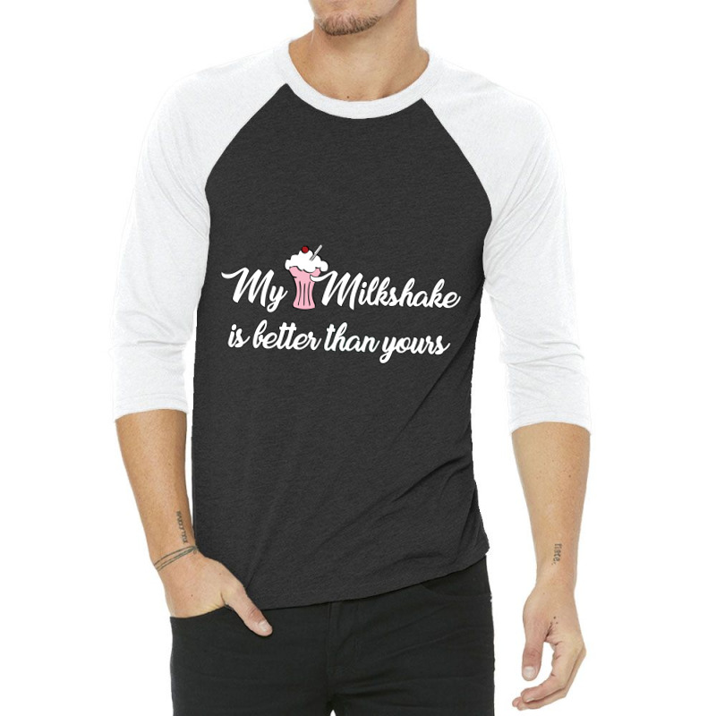 My Milkshake Is Better Than Yours 3/4 Sleeve Shirt by eversohumbles | Artistshot