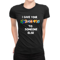 I Gave Your Nickname To Someone Else Ladies Fitted T-shirt | Artistshot