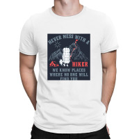 Funny Never Mess With A Hiker We Know Places Where T-shirt | Artistshot