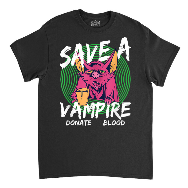 Save A Vampire Donate Blood T Shirt Classic T-shirt by woestebjparmal | Artistshot