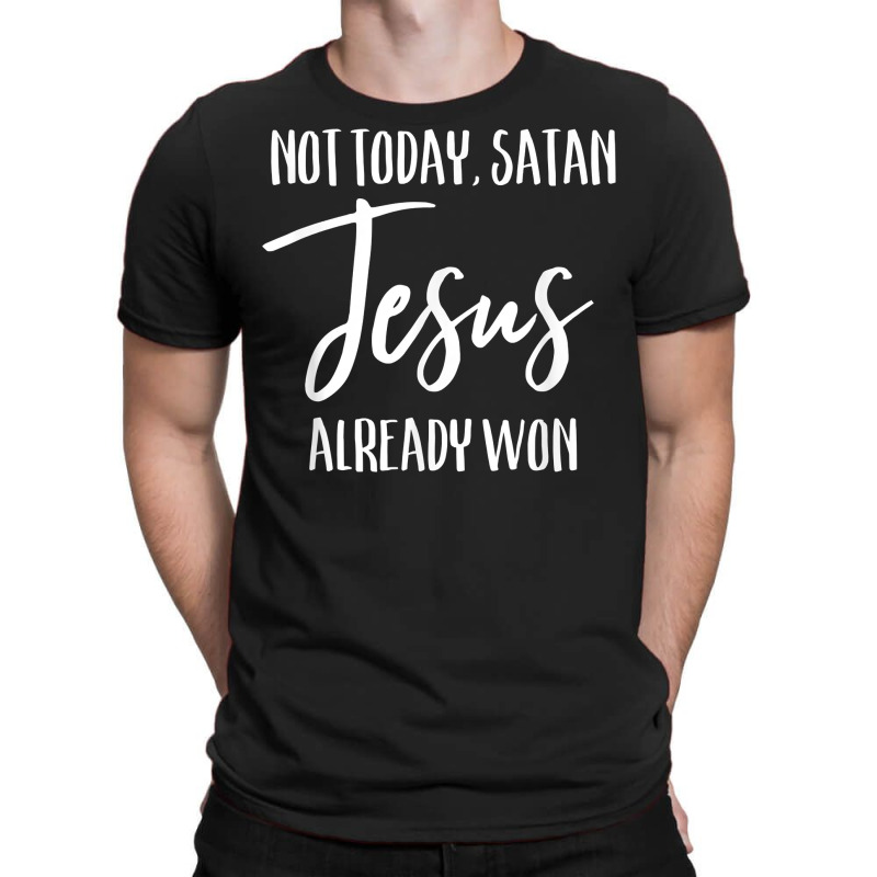 Not Today Satan Jesus Already Won Christian Bold Faith Shirt T Shirt T-shirt | Artistshot