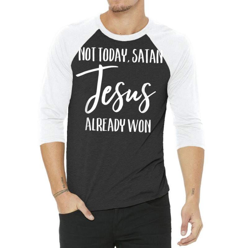 Not Today Satan Jesus Already Won Christian Bold Faith Shirt T Shirt 3/4 Sleeve Shirt | Artistshot