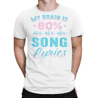 My Brain Is 80 Song Lyrics Funny Singer Catchy Tune Lyrics T Shirt T-shirt | Artistshot