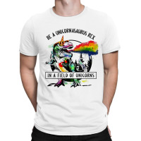 Be A Unicornasaurus Rex In A Field Of Unicorn Dinosaur T Rex Music Vin T-shirt | Artistshot