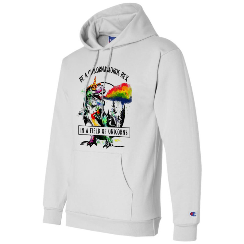 Be A Unicornasaurus Rex In A Field Of Unicorn Dinosaur T Rex Music Vin Champion Hoodie | Artistshot