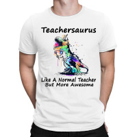 Teachersaurus Like A Normal Teacher T- Dinosaur Teacher Gift Men T-shirt | Artistshot