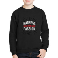 Harness Your Passion Youth Sweatshirt | Artistshot