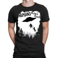 Humans Arent Real Bigfoot Unicorn Alien Ufo Flying Object Product T-shirt | Artistshot