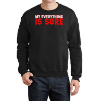 My Everything Is Sore    T Shirt Crewneck Sweatshirt | Artistshot