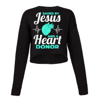 Saved By Jesus And A Heart Donor Organ Donation Awareness T Shirt Cropped Sweater | Artistshot