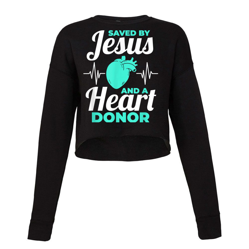 Saved By Jesus And A Heart Donor Organ Donation Awareness T Shirt Cropped Sweater by woestebjparmal | Artistshot