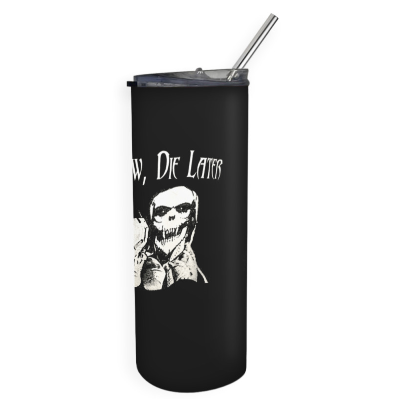 Smile Now Die Later, Smile Now Die Laters, The Smile Now Die Later, Sm Skinny Tumbler | Artistshot