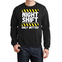 Night Shift Worker Overnight Shift Funny T Shirt Crewneck Sweatshirt | Artistshot