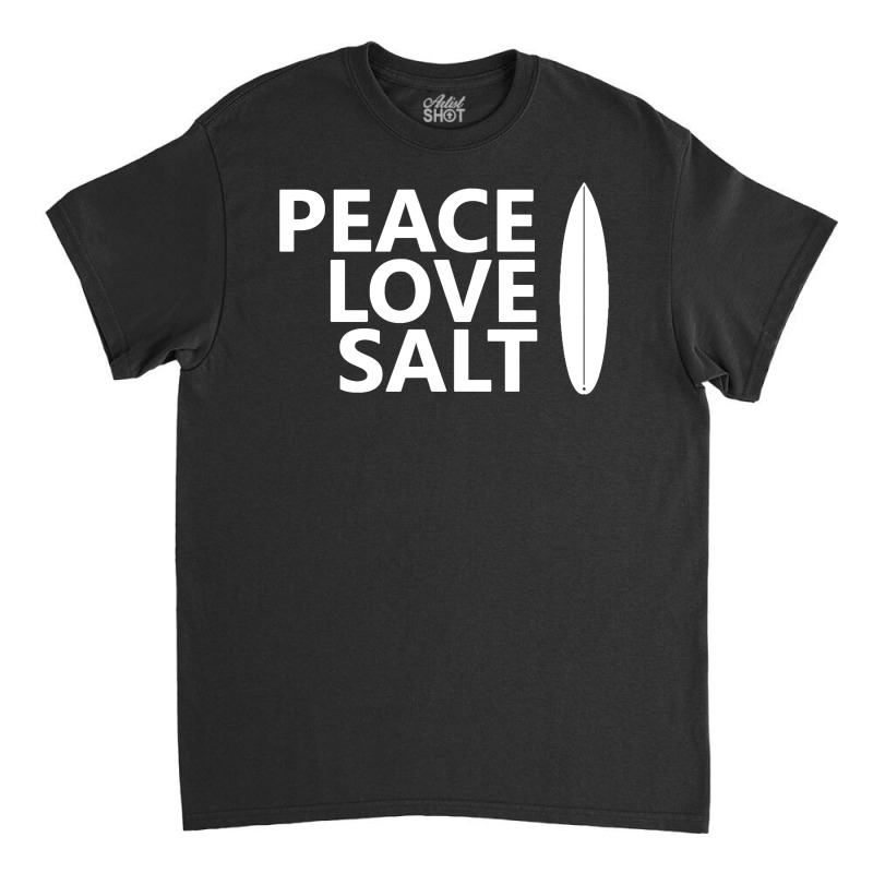 Peace Love Salt   Surfboard Classic T-shirt | Artistshot