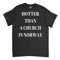 Hotter Than A Church In Norway Black Metal T  Shirt Classic T-shirt | Artistshot