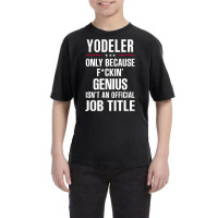 Gift For F Ckin' Genius Yodeler Youth Tee | Artistshot