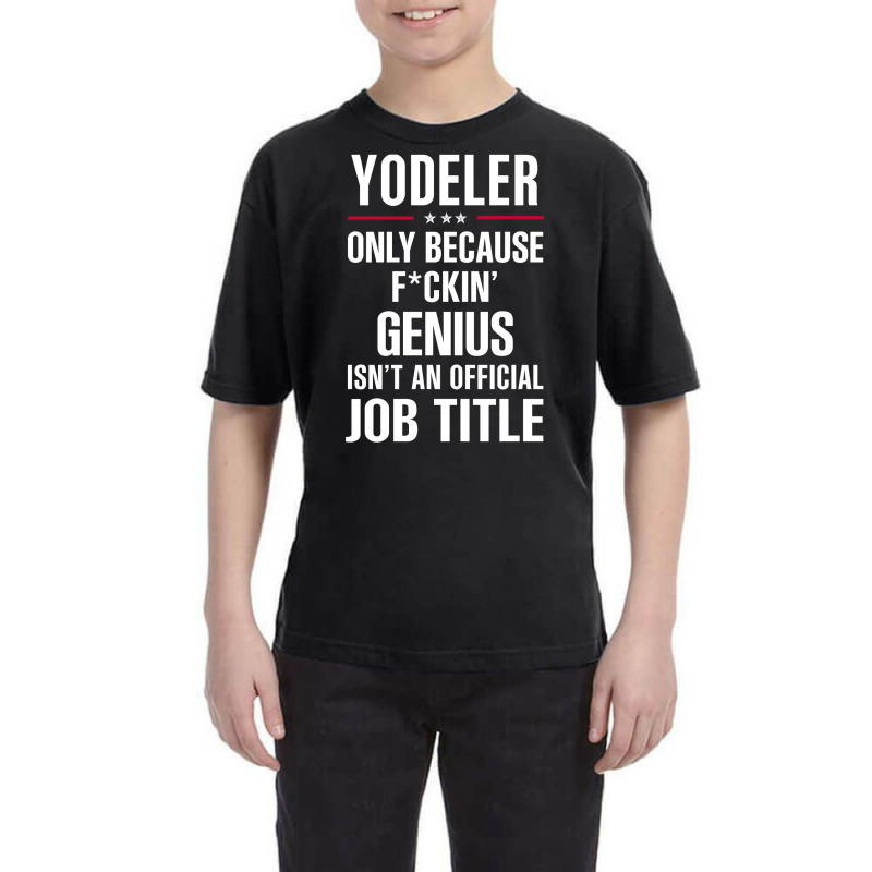 Gift For F Ckin' Genius Yodeler Youth Tee | Artistshot