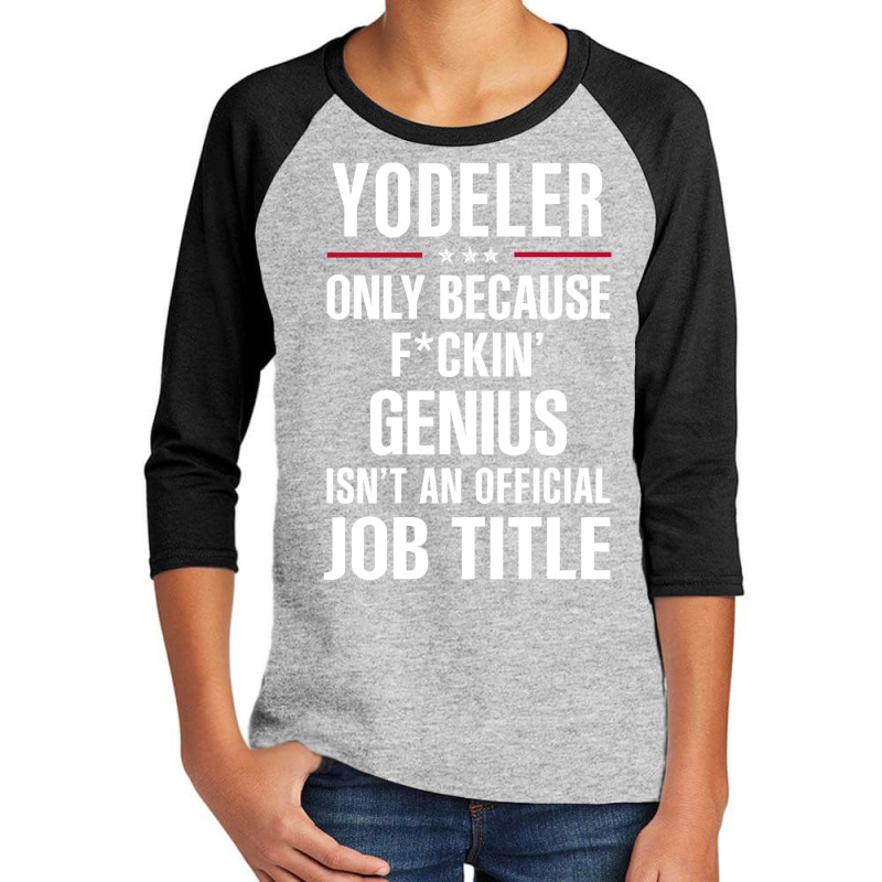 Gift For F Ckin' Genius Yodeler Youth 3/4 Sleeve | Artistshot