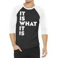 It Is What It Is Shirt T Shirt 3/4 Sleeve Shirt | Artistshot