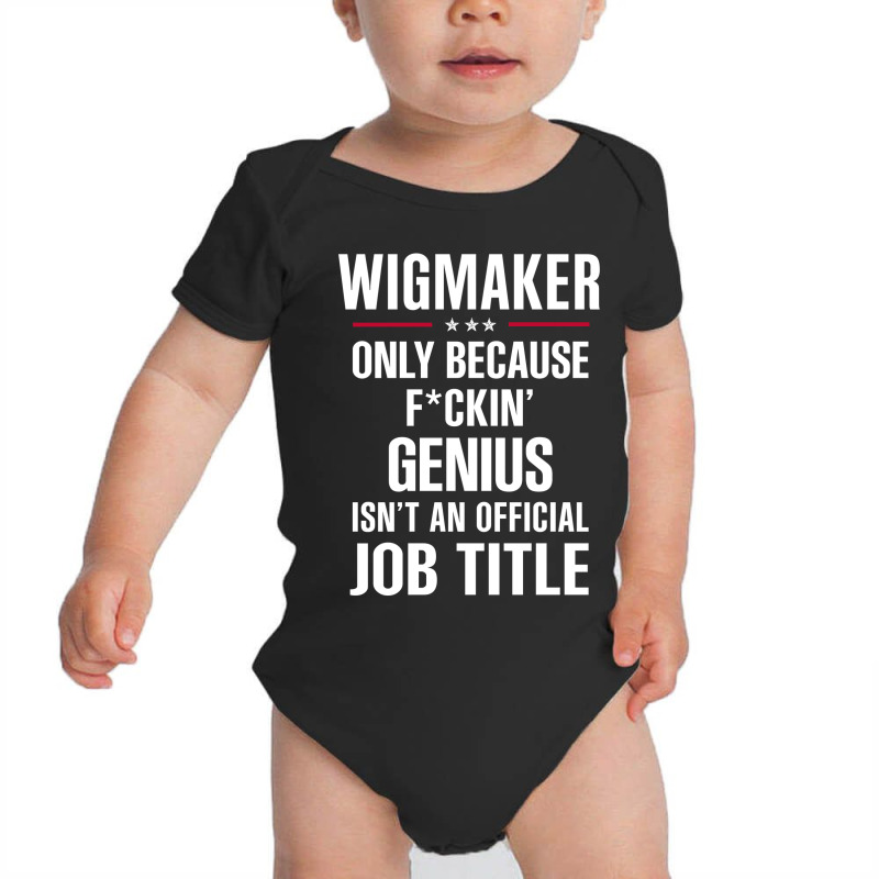 Gift For F Ckin' Genius Wigmaker Baby Bodysuit | Artistshot