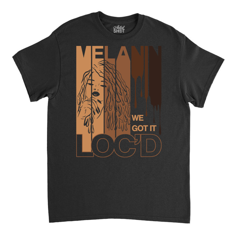 Melanin Drippin We Got It Loc'd Black Afro Natural Hair Pullover Hoodi Classic T-shirt | Artistshot