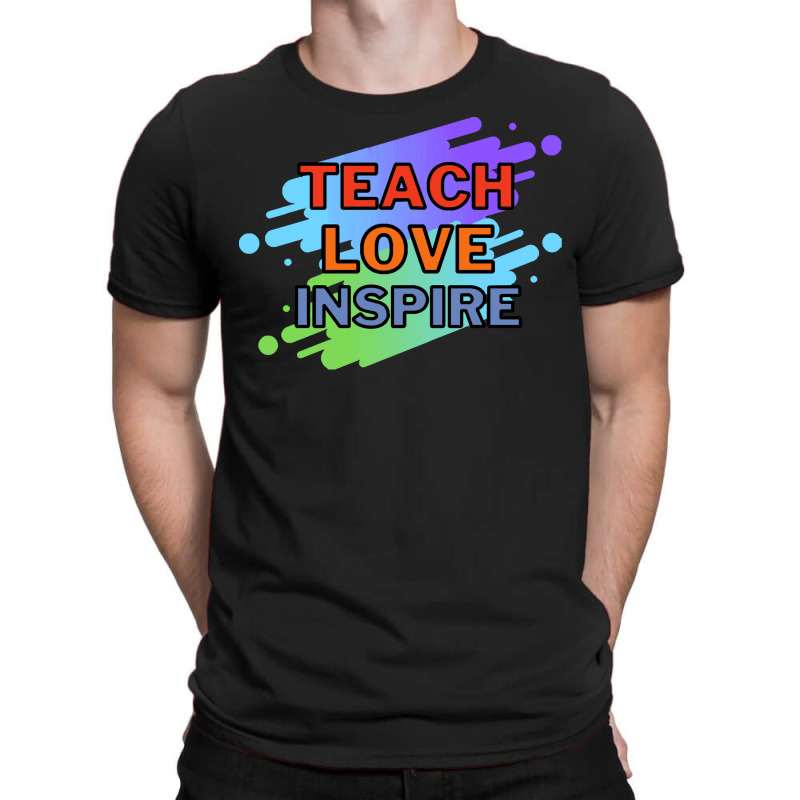 Teach Love Inspire T  Shirt Teach Love Inspire T  Shirt T-shirt | Artistshot