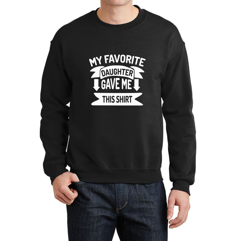 My Favorite Daughter Gave Me This Crewneck Sweatshirt by acesenpaii | Artistshot