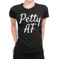 Petty Af Shirt Funny Sarcastic Novelty Gift Item Men Women Ladies Fitted T-shirt | Artistshot