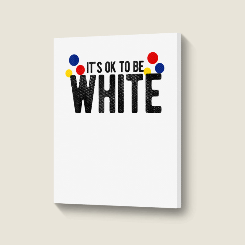 It's Ok To Be White Gift For Funny Political Conservative T Shirt Portrait Canvas Print | Artistshot