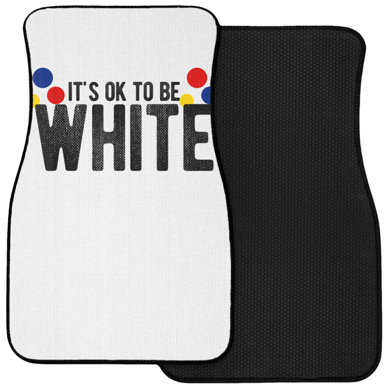 It's Ok To Be White Gift For Funny Political Conservative T Shirt Front Car Mat | Artistshot