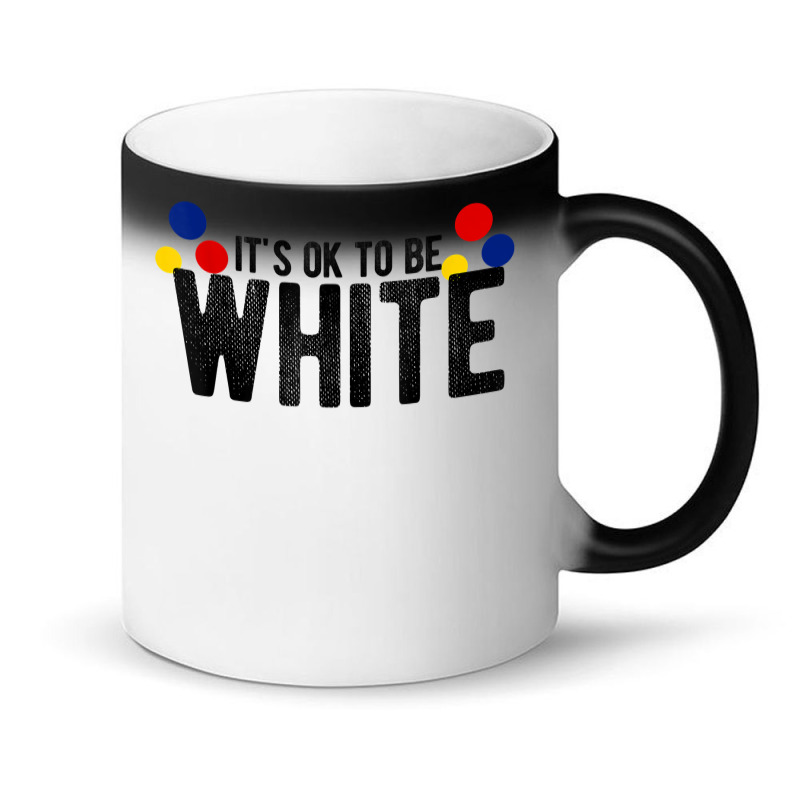 It's Ok To Be White Gift For Funny Political Conservative T Shirt Magic Mug | Artistshot