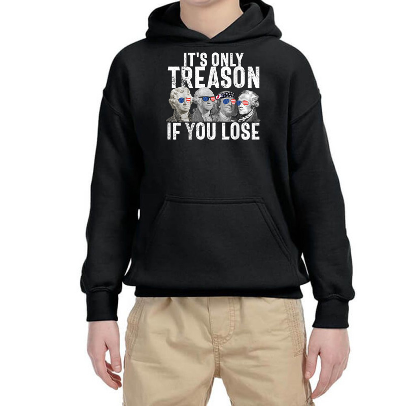 It's Only Treason If You Lose Founding Fathers 4th Of July T Shirt Youth Hoodie | Artistshot