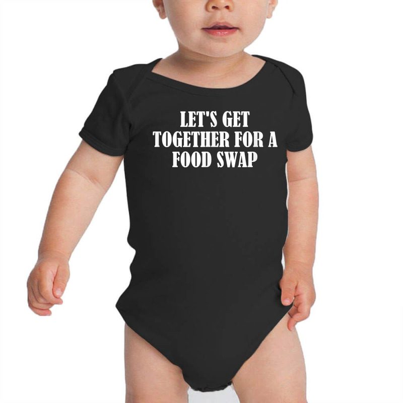 Let's Get Together For A Food Swap T Shirt Baby Bodysuit | Artistshot