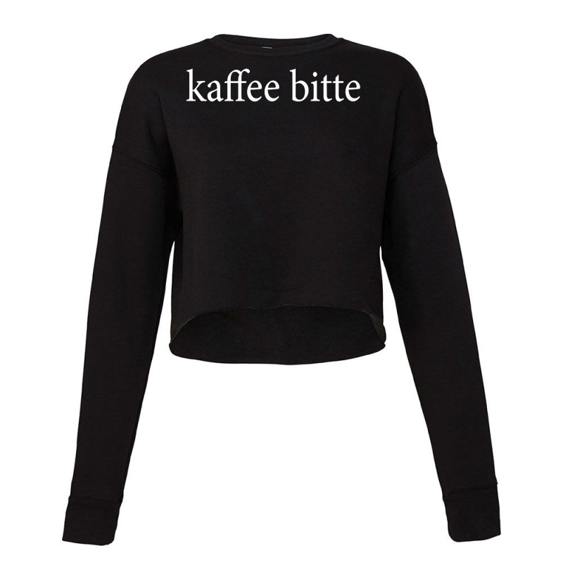 Kaffee Bitte Coffee Please German Language Germany Trip Java T Shirt Cropped Sweater by crineraullamasqo | Artistshot