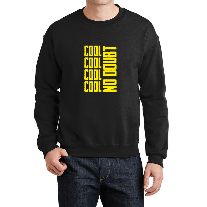 Cool Cool No Doubt, Brooklyn Nine Nine Crewneck Sweatshirt by satanarts | Artistshot