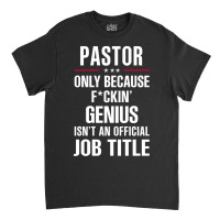 Gift For F Ckin' Genius Pastor Classic T-shirt | Artistshot