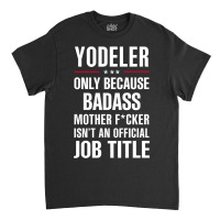 Gift For Badass Yodeler Classic T-shirt | Artistshot