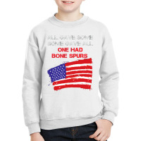 All Gave Some Some Gave All One Had Bone Spurs Youth Sweatshirt | Artistshot