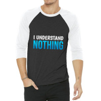 I Understand Nothing, The Office Quotes 3/4 Sleeve Shirt | Artistshot