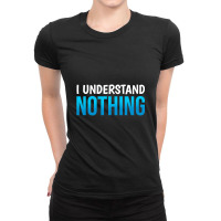 I Understand Nothing, The Office Quotes Ladies Fitted T-shirt | Artistshot