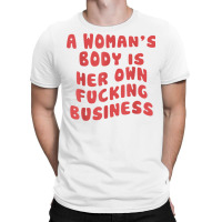 Pro Choice Her Body Her Choice Hoe Wade Texas Women's Rights T Shirt T-shirt | Artistshot