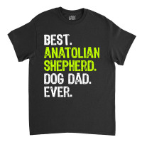 Anatolian Shepherd Dog Dad Fathers Day Dog Lovers Classic T-shirt | Artistshot